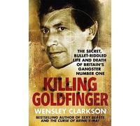 Killing Goldfinger: The Secret, Bullet-Riddled Life and Death of Britain's Gangster Number One