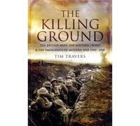 Killing Ground The British Army The Western Front Emergence of Modern War 19001918 by Tim Travers Tim Travers (Auteur)