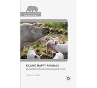 Killing Happy Animals: Explorations In Utilitarian Ethics