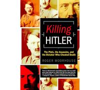 Killing Hitler: The Plots, the Assassins, and the Dictator Who Cheated Death