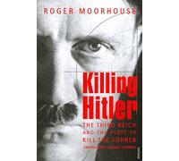Killing Hitler: The Third Reich and the Plots Against the Fuhrer