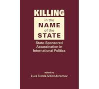 Killing in the Name of the State: State-Sponsored Assassination in International Politics