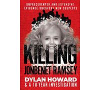 Killing JonBenét Ramsey Dylan Howard & a 10 Year Investigation - Dylan Howard - Skyhorse - ebook (ePub) - Livre