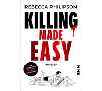 Killing Made Easy Thriller | Ein erfolgreicher Serienkiller versucht, seine Erfahrungen zu teilen - mit dramatischen Folgen - Rebecca Philipson - Piper ebooks - ebook (ePub) - Livre