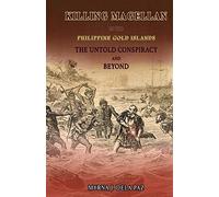 Killing Magellan In The Philippine Gold Islands The Untold Conspiracy And Beyond