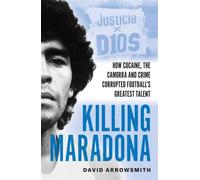 Killing Maradona How cocaine, the Camorra, cartels and crime corrupted football's greatest talent - David Arrowsmith - Cassell - ebook (ePub) - Livre