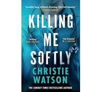 Killing Me Softly – Le nouveau roman haletant du best-seller n°1 du Sunday Times