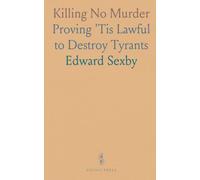 Killing No Murder: Proving 'Tis Lawful to Destroy Tyrants