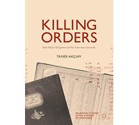 Killing Orders: Talat Pasha’s Telegrams and the Armenian Genocide