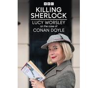 Killing Sherlock: Lucy Worsley on the Case of Conan Doyle [DVD]