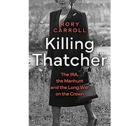 Killing Thatcher: The Sunday Times bestselling true story of the IRA assassination attempt on Thatcher, a 2024 Christmas gift for history and politics fans