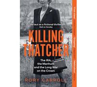 Killing Thatcher: The IRA, the Manhunt and the Long War on the Crown