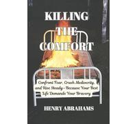 KILLING THE COMFORT: Confront Fear, Crush Mediocrity, and Rise Steady-Because Your Best Life Demands Your Bravery