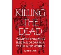 Killing the Dead Vampire Epidemics from Mesopotamia to the New World - John Blair - Princeton University Press - ebook (ePub) - Livre