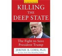 Killing the Deep State: The Fight to Save President Trump