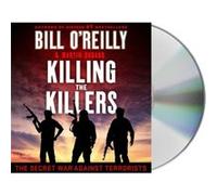 Killing the Killers The Secret War Against Terrorists by Bill O Reilly & Martin Dugard & Read by Robert Petkoff Bill O Reilly Martin Dugard Read by Robert Petkoff (Auteur)