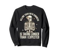 Killing Them with Kindness is Taking Longer Than I Expected Sweatshirt