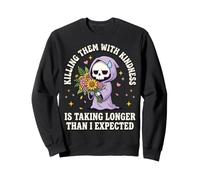Killing Them with Kindness is Taking Longer Than I Expected Sweatshirt