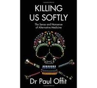 Killing Us Softly Offit, Md Paul A. Offit, Md Paul A (Auteur)