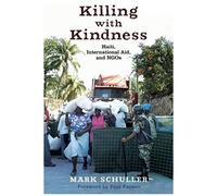 Killing With Kindness: Haiti, International Aid, And Ngos