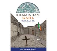 Kilmainham Gaol: If Walls Could Talk