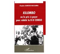 Kilombo ou le prix à payer pour rebâtir la R-D CONGO - Cléophas Kamitatu-Massamba - L'harmattan - broché - Essai