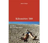 Kilomètre 360 - Au-delà de l'ultra-Trail Albert Meige (Auteur), Aurélien Bellanger (Préface)