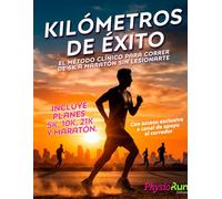 Kilómetros de Éxito: El Método Clínico para Correr sin Lesiones - Running: Planes de Entrenamiento para 5K, 10K, 21K y Maratón: Biomecánica, ... exclusivo a comunidad de apoyo al corredor