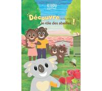 Kilou, le petit koala: Découvre avec moi, le rôle des abeilles !
