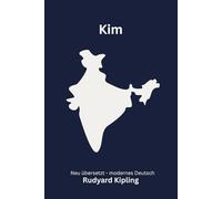 Kim: Abenteuerroman über Indien und das Great Game, modern neu übersetzt nach Rudyard Kipling