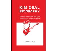 KIM DEAL BIOGRAPHY: How she Became a Voice for Alternative Women in Rock