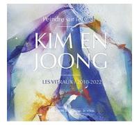 Kim En Joong, peindre sur le ciel: Les Vitraux 2010-2022