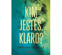 Kim jesteś, Klaro ? - Ewelina Dobosz (livre en polonais)