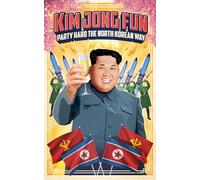 Kim Jong-Fun: Party Hard the North Korean Way