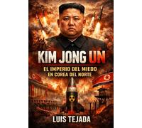 Kim Jong Un: El imperio del miedo en Corea del Norte