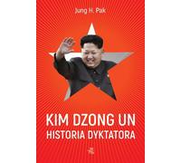 Kim Jong Un. L'histoire du dictateur