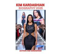 KIM KARDASHIAN BIOGRAPHY (NEW EDITION): FOUNDER SKIMS, KKW BEAUTY, KKW FRAGRANCE AND U.S.A CRIMINAL JUSTICE REFORM