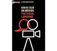 Kim KI Duk: On Movies, the Visual Language Merajver Kurlat, Marta (Auteur)