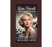 KIM NOVAK: The Enigmatic Star: Behind the Silver Screen Mystique and the Untold Stories of Hollywood’s Timeless Icon