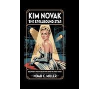 KIM NOVAK: The Spellbound Star: Hollywood’s Enigmatic Beauty Who Defied the Studio System