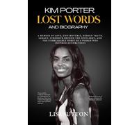 Kim Porter's Lost Words and biography: A MEMOIR OF LOVE, CONTROVERSY, HIDDEN TRUTH, LEGACY, STRENGTH BEYOND THE SPOTLIGHT, AND THE UNBREAKABLE SPIRIT OF A WOMAN WHO INSPIRED GENERATIONS