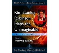 Kim Stanley Robinson Maps the Unimaginable, Critical Ecplorations in Science Fiction and Fantasy William J. Burling (Auteur)