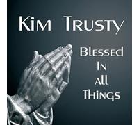 Kim Trusty - Blessed in All Things