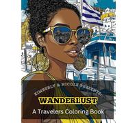 Kimberly & Nicole Presents: Wanderlust: Travel Coloring Book For Adults: With Real Locations For Inspiration | Inspiring Landscapes and Dream Worthy Scenes to Color