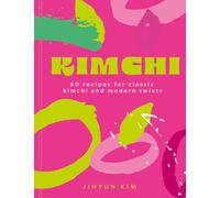 Kimchi: 80 recipes for classic kimchi and modern twists