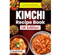 Kimchi Recipe Book UK Edition: A Comprehensive Guide to Making Traditional and Fusion-Style Kimchi at Home