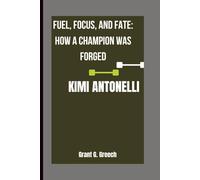 KIMI ANTONELLI: Fuel, Focus, and Fate: How a Champion Was Forged