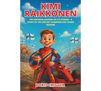 Kimi Raikkonen: The Inspiring Journey of F1’s Iceman - A Story of the Coolest Champion for Young Readers