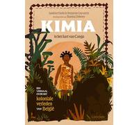 Kimia, in het hart van Congo: Een verhaal over het koloniale verleden van België