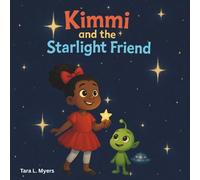 Kimmi and the Starlight Friend: A story with imagination, friendship, and the joy of helping no matter where someone comes from. Perfect for little readers aged 4-9.
